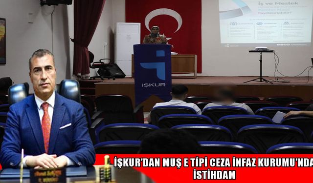 İŞKUR’dan Muş E Tipi Ceza İnfaz Kurumu’nda istihdam seferberliği