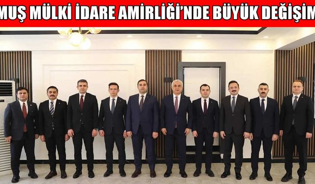 Muş’ta Mülki İdarede kapsamlı değişim: Vali Yardımcıları ve Kaymakamlar yeni görevlerine atandı
