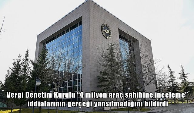 Araç sahipleri dikkat: VDK’dan inceleme iddialarına açıklama