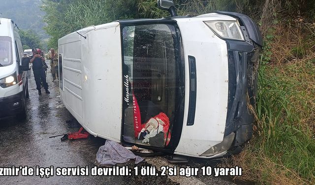 İzmir’de işçileri taşıyan minibüs devrildi: 1 ölü, 2’si ağır 10 yaralı