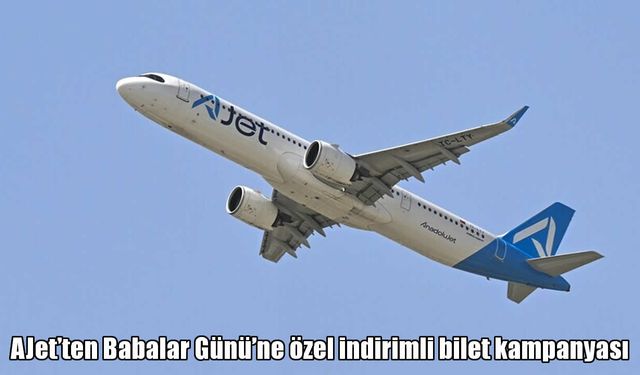 AJet’ten Babalar Günü’ne özel yüzde 30 indirimli bilet fırsatı