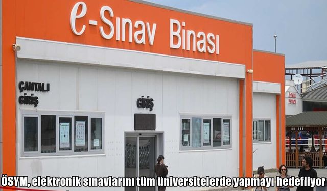 ÖSYM’den dijital sınav hamlesi: Tüm üniversitelerde e-sınav hedefi