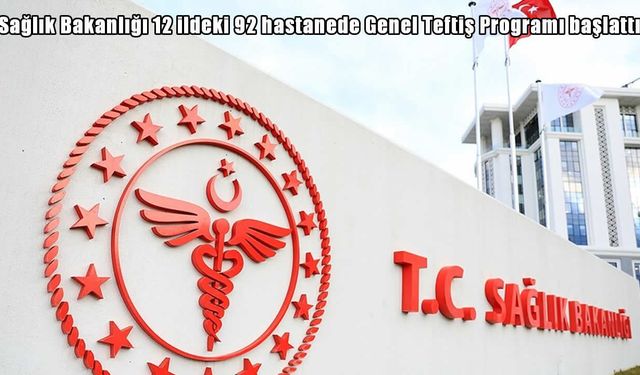 Bakanlık harekete geçti: 92 hastanede hizmetler yerinde incelenecek