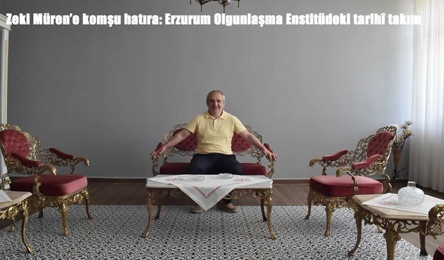 Zeki Müren’e komşu hatıra: Erzurum Olgunlaşma Enstitüdeki tarihî takım