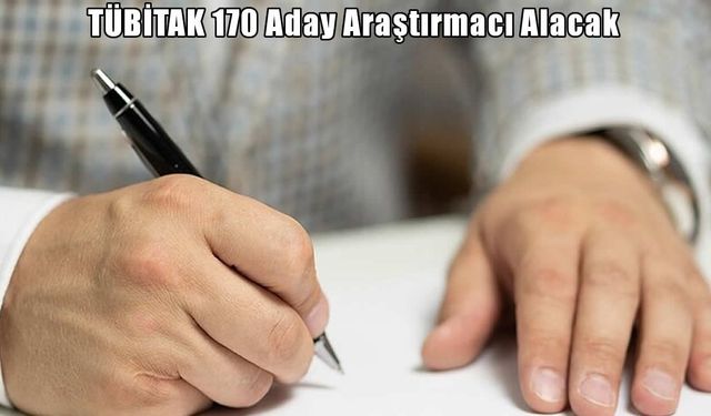TÜBİTAK 170 aday araştırmacı istihdam edecek: Başvurular başladı