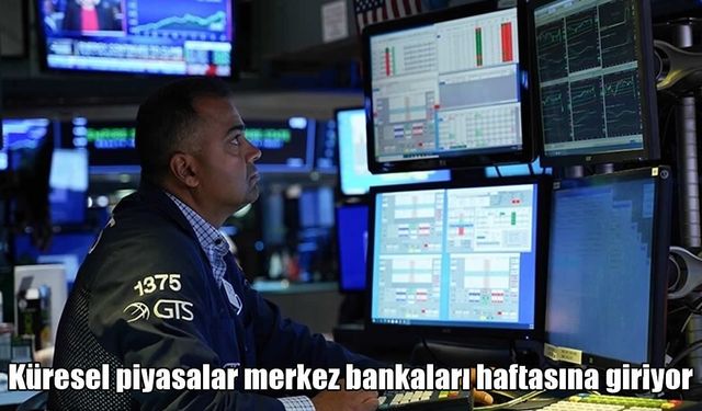 Küresel piyasalarda gözler merkez bankalarında