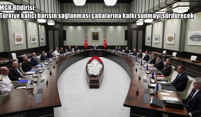MGK'dan “Kalıcı Barış” mesajı: Türkiye katkı sunmayı sürdürecek