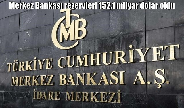 Merkez Bankası rezervlerinde kritik gerileme: 152 milyar dolara düştü