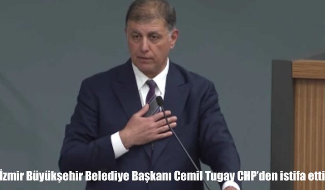 İzmir Büyükşehir Belediye Başkanı Tugay CHP’den istifa etti