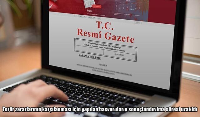 Resmi Gazete’de yayımlandı: Terör zarar başvurularının sonuçlandırılma süresi uzatıldı