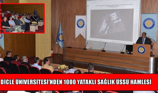 Dicle Üniversitesi’nden 1000 yataklık sağlık üssü müjdesi!