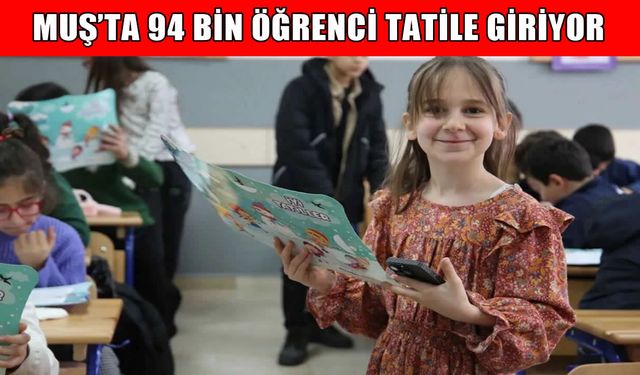Muş’ta yaz tatili yarın başlıyor: 94 bin öğrenci karne alacak