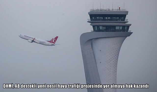 DHMİ’ye AB’den destek: Yeni nesil hava trafiği projesine seçildi