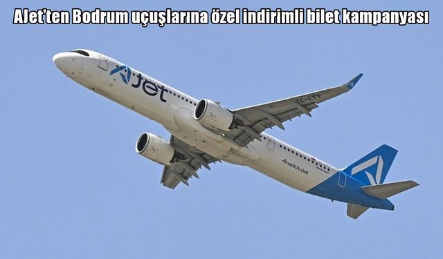 AJet’ten bodrum uçuşlarına yüzde 25 indirimli bilet kampanyası