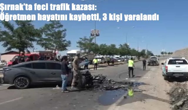 Şırnak’ta iki otomobil kafa kafaya çarpıştı: Öğretmen hayatını kaybetti, 3 kişi yaralandı