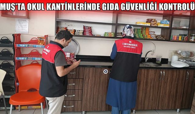 Muş’ta okul kantinlerine sıkı denetim