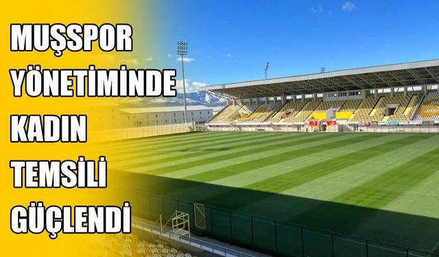 Muşspor yönetiminde kadın yönetici damgası