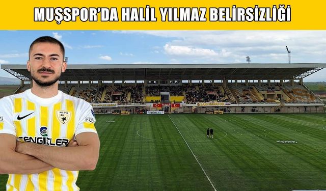 Muşspor’da Halil Yılmaz belirsizliği