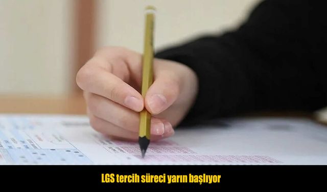 LGS tercih süreci yarın başlıyor