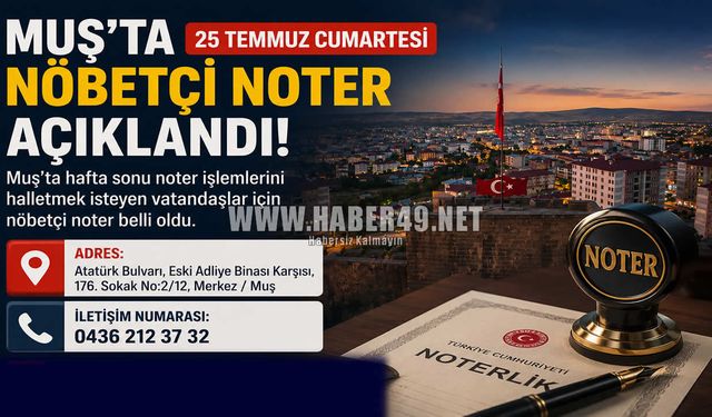 Muş'ta 25 Temmuz Cumartesi günü hizmet verecek nöbetçi noter açıklandı
