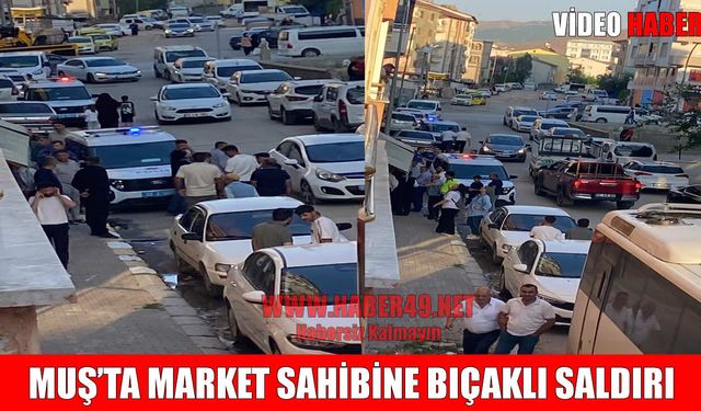 Muş’ta bıçaklı saldırı: Market sahibi yaralandı