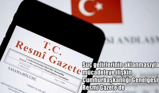 Suç Gelirlerinin Aklanmasıyla Mücadeleye İlişkin Cumhurbaşkanlığı Genelgesi Resmi Gazete'de
