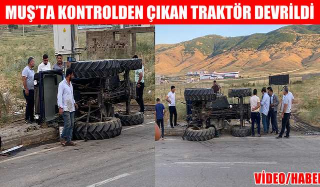Muş’ta traktör devrildi: Sürücü yaralandı