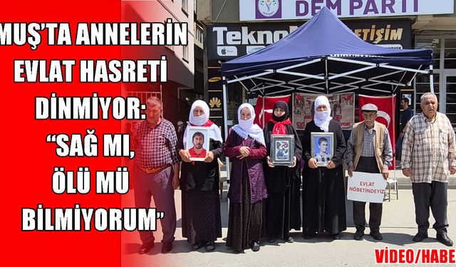 Muş'ta anne yüreğinin çığlığı: "11 yıldır bu hayatı bize zehir ettin, dön gel evladım"