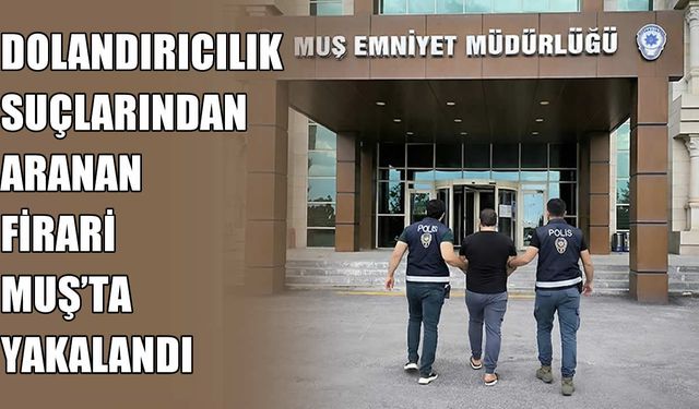 Muş Emniyeti’nden kaçamadı: 10 aydır firari olan hükümlü yakalandı!