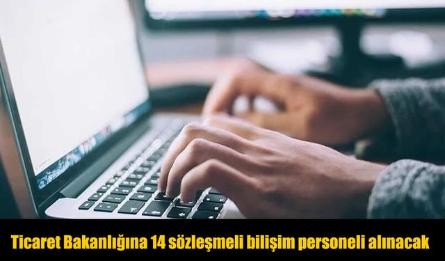 Ticaret Bakanlığı 14 Bilişim Personeli Alımı Yapacak: Başvurular İçin Tarih Açıklandı