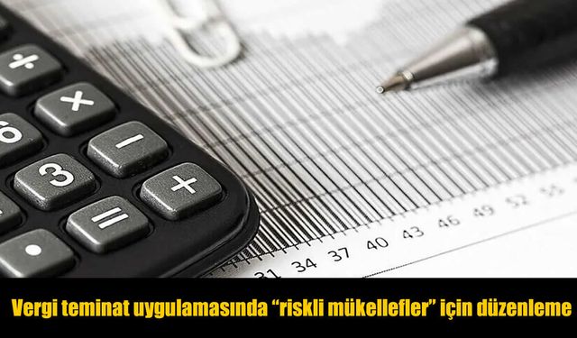 Vergi teminat uygulamasında değişiklik: Riskli mükelleflere 5 katı teminat şartı