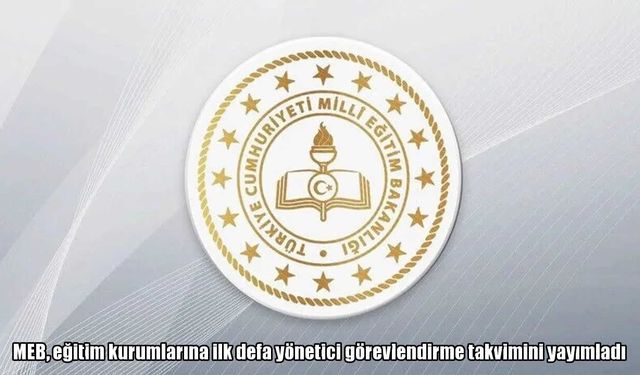 MEB'de ilk defa yönetici görevlendirme takvimi belli oldu
