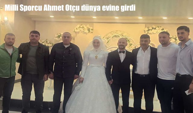 Milli Sporcu Ahmet Otçu dünya evine girdi