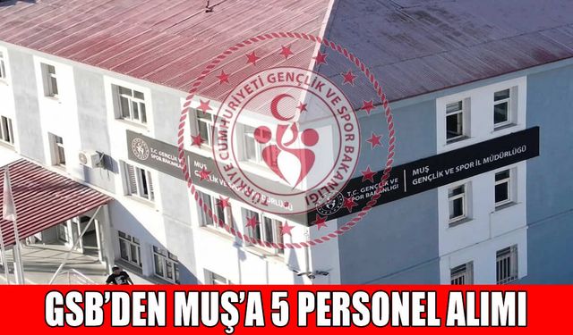 GSB’den Muş’a 5 sözleşmeli personel kadrosu