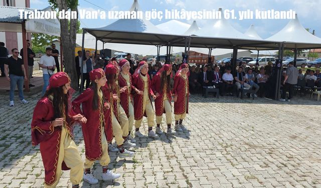 Trabzon'dan Van'a uzanan göç hikâyesinin 61. yılı kutlandı