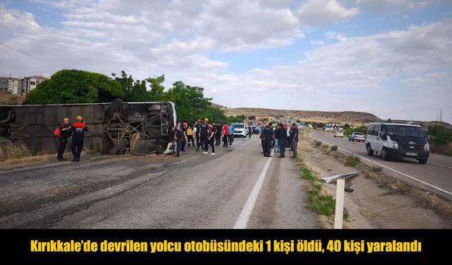 Kırıkkale'de yolcu otobüsü devrildi: 1 ölü, 40 yaralı