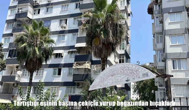 Adana'da dehşet: Tartıştığı eşini çekiçle vurup boğazından bıçakladı