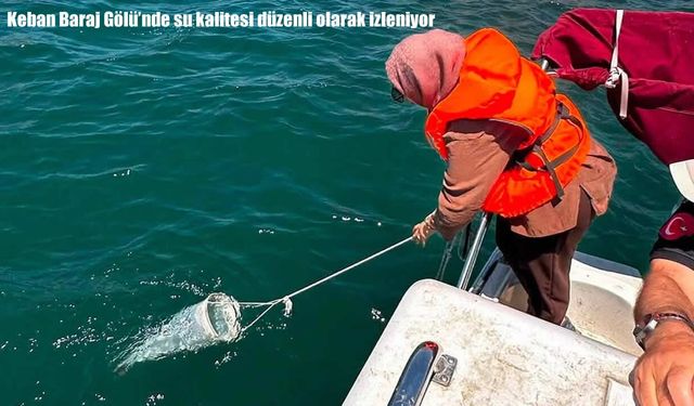 Keban Baraj Gölü'nde su kalitesi düzenli olarak izleniyor