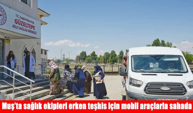 Muş’ta mobil ekipler köy köy kanser taramasına çıktı