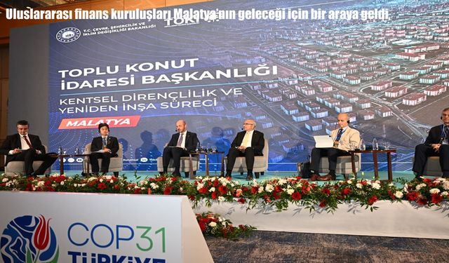 Uluslararası finans kuruluşları Malatya için bir araya geldi