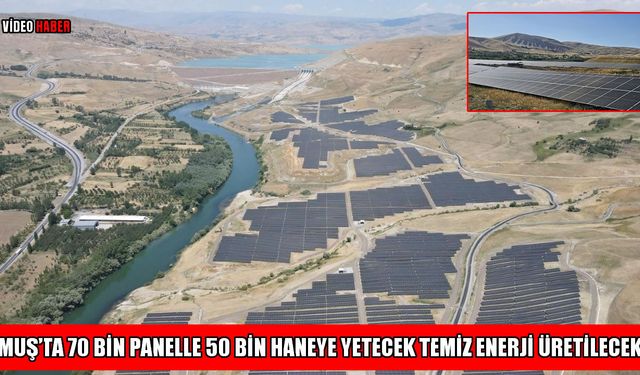 Muş’ta 42 MWp güçlü GES projesi tamamlandı: 50 bin haneye temiz enerji