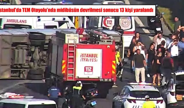 TEM Otoyolu’nda midibüs devrildi: 13 yaralı