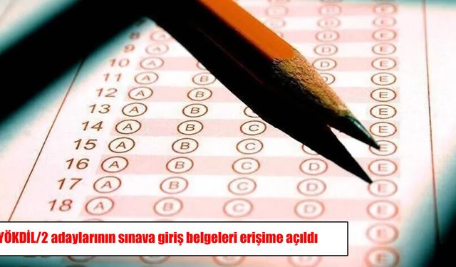 ÖSYM duyurdu: YÖKDİL/2 sınav giriş belgeleri erişime açıldı