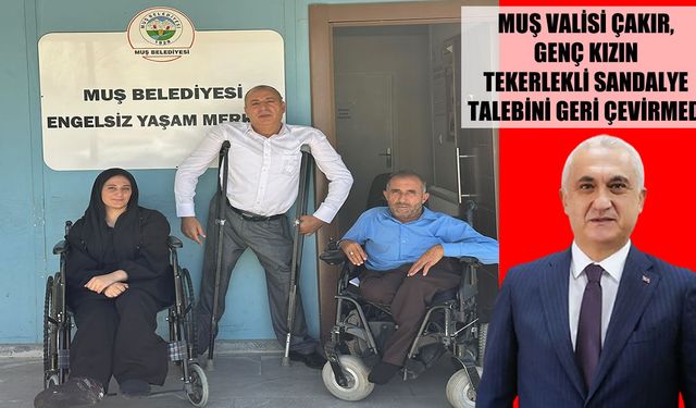 Muş Valisi Çakır’dan engelli genç kıza tekerlekli sandalye sürprizi