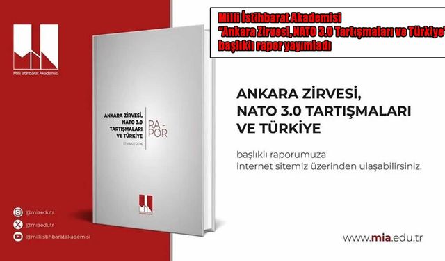 Milli İstihbarat Akademisi'nden "Ankara Zirvesi, NATO 3.0 Tartışmaları ve Türkiye" raporu