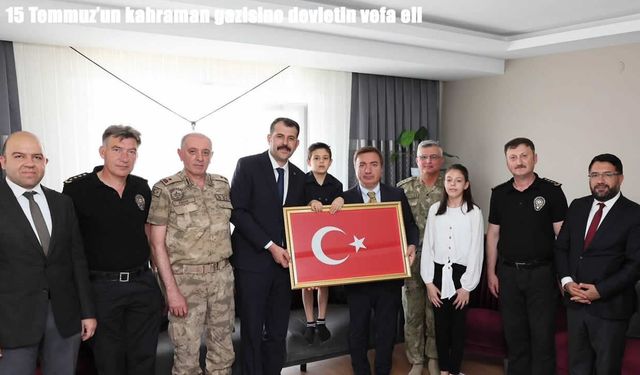 15 Temmuz'un kahraman gazisine devletin vefa eli