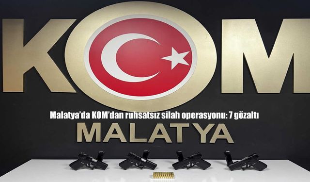 Malatya'da KOM'dan ruhsatsız silah operasyonu: 7 gözaltı
