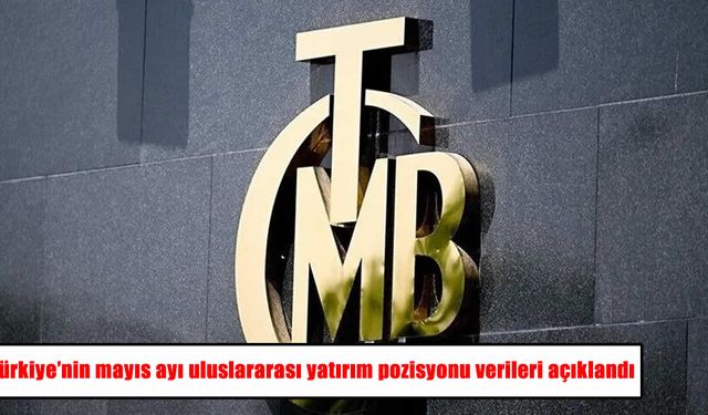 TCMB açıkladı: Türkiye'nin uluslararası yatırım pozisyonunda son durum