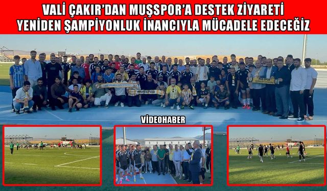Muş Valisi Çakır, Muşspor’u ilk antrenmanda da yalnız bırakmadı