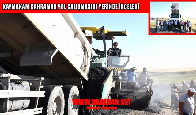 Malazgirt Kaymakamı Kahraman’dan yol çalışmalarına yakın takip